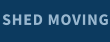 SHED MOVING